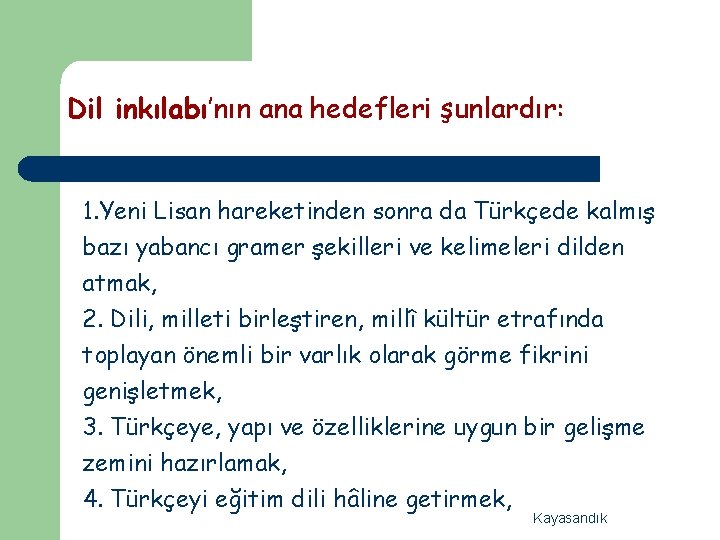 Dil inkılabı’nın ana hedefleri şunlardır: 1. Yeni Lisan hareketinden sonra da Türkçede kalmış bazı