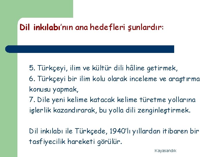 Dil inkılabı’nın ana hedefleri şunlardır: 5. Türkçeyi, ilim ve kültür dili hâline getirmek, 6.