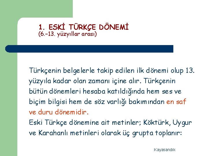 1. ESKİ TÜRKÇE DÖNEMİ (6. – 13. yüzyıllar arası) Türkçenin belgelerle takip edilen ilk