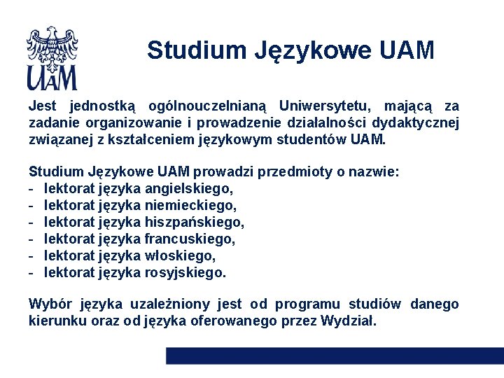Studium Językowe UAM Jest jednostką ogólnouczelnianą Uniwersytetu, mającą za zadanie organizowanie i prowadzenie działalności