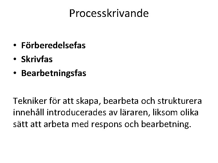 Processkrivande • Förberedelsefas • Skrivfas • Bearbetningsfas Tekniker för att skapa, bearbeta och strukturera
