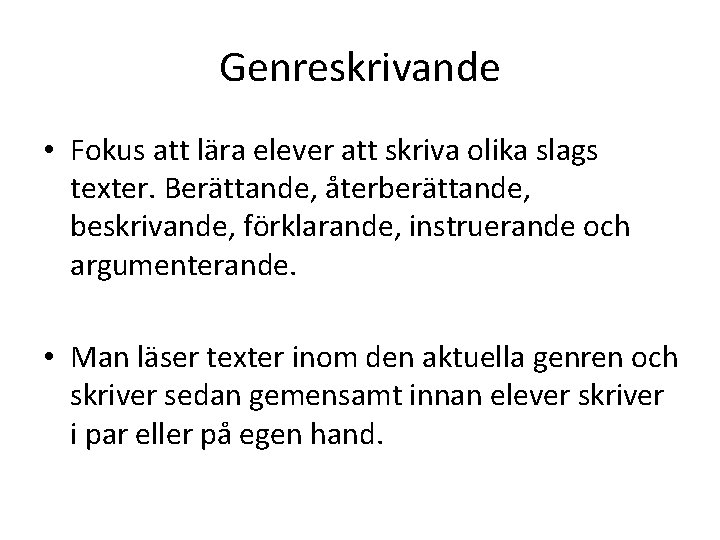 Genreskrivande • Fokus att lära elever att skriva olika slags texter. Berättande, återberättande, beskrivande,