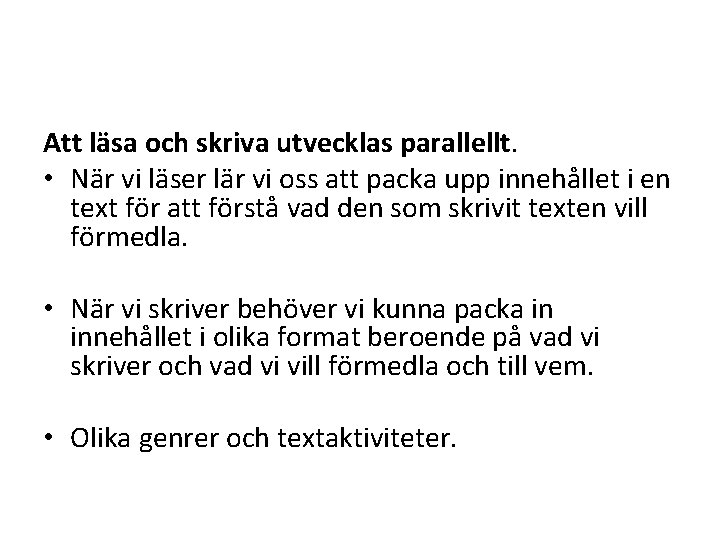 Att läsa och skriva utvecklas parallellt. • När vi läser lär vi oss att