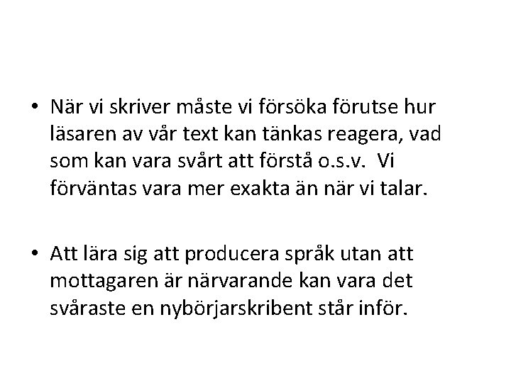  • När vi skriver måste vi försöka förutse hur läsaren av vår text