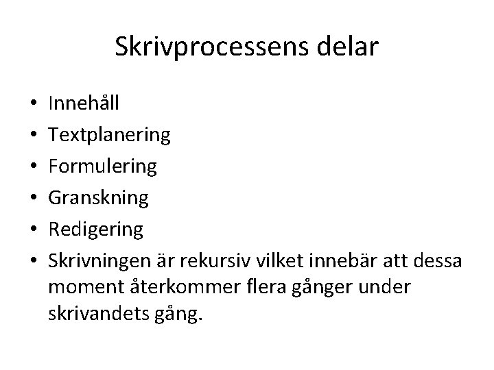 Skrivprocessens delar • • • Innehåll Textplanering Formulering Granskning Redigering Skrivningen är rekursiv vilket