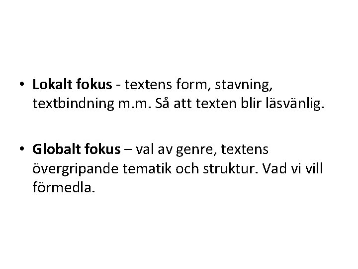  • Lokalt fokus - textens form, stavning, textbindning m. m. Så att texten