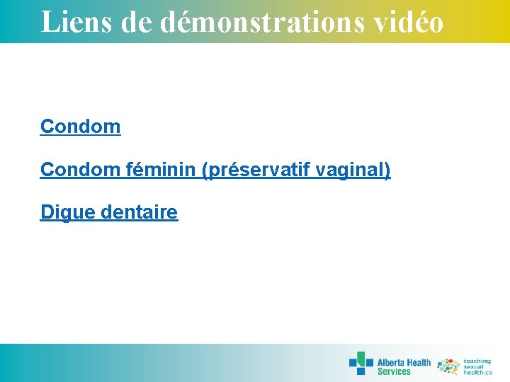 Liens de démonstrations vidéo Condom féminin (préservatif vaginal) Digue dentaire 