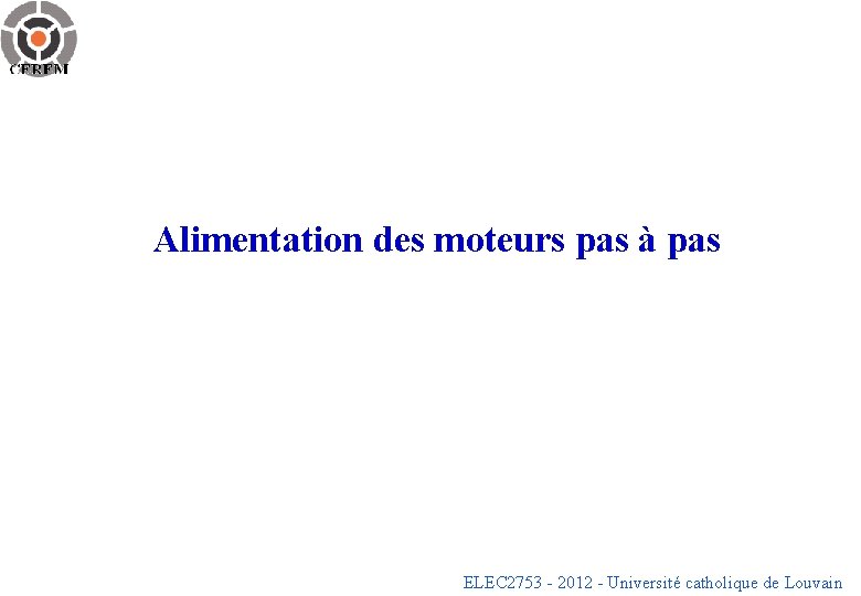 Alimentation des moteurs pas à pas ELEC 2753 - 2012 - Université catholique de