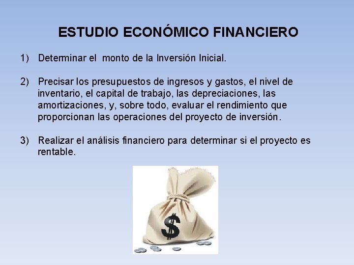 ESTUDIO ECONÓMICO FINANCIERO 1) Determinar el monto de la Inversión Inicial. 2) Precisar los