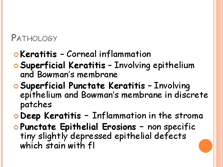 PATHOLOGY Keratitis – Corneal inflammation Superficial Keratitis – Involving epithelium and Bowman’s membrane Superficial