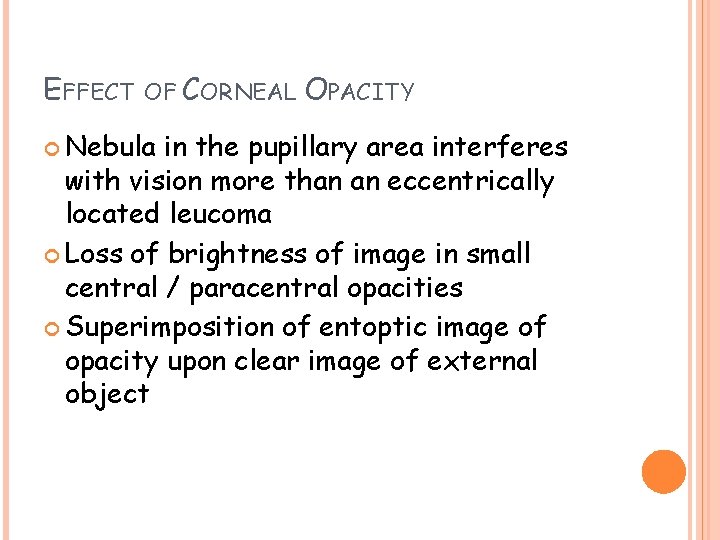 EFFECT OF CORNEAL Nebula OPACITY in the pupillary area interferes with vision more than