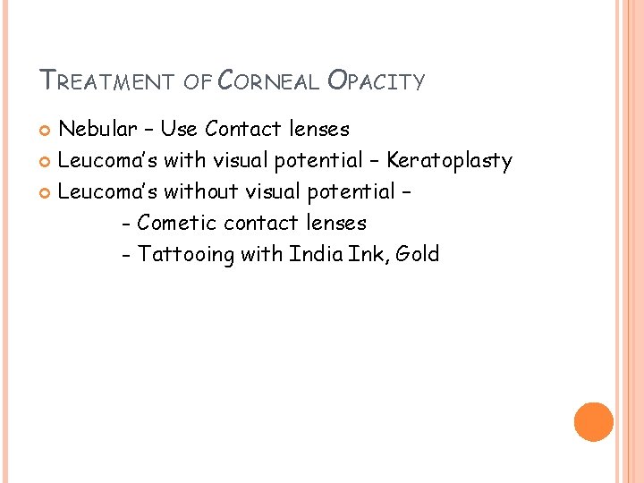 TREATMENT OF CORNEAL OPACITY Nebular – Use Contact lenses Leucoma’s with visual potential –