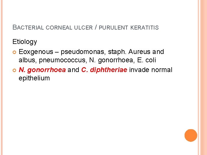 BACTERIAL CORNEAL ULCER / PURULENT KERATITIS Etiology Eoxgenous – pseudomonas, staph. Aureus and albus,