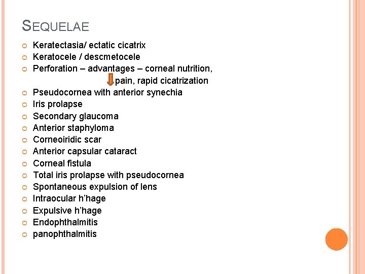 SEQUELAE Keratectasia/ ectatic cicatrix Keratocele / descmetocele Perforation – advantages – corneal nutrition, pain,