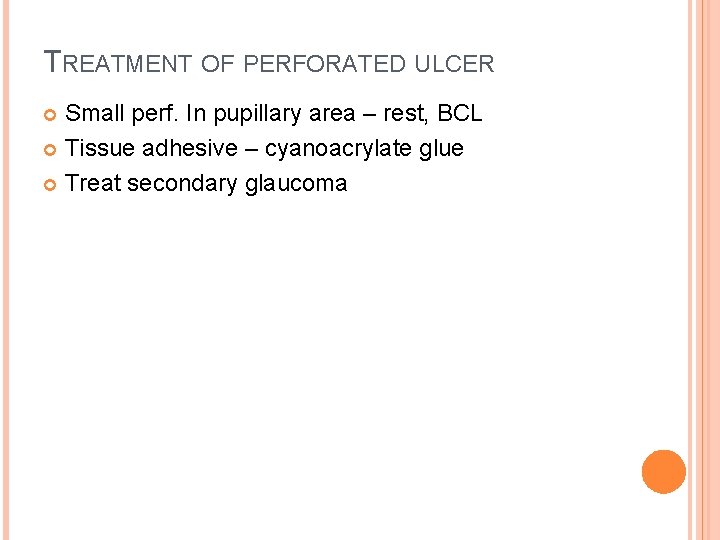 TREATMENT OF PERFORATED ULCER Small perf. In pupillary area – rest, BCL Tissue adhesive