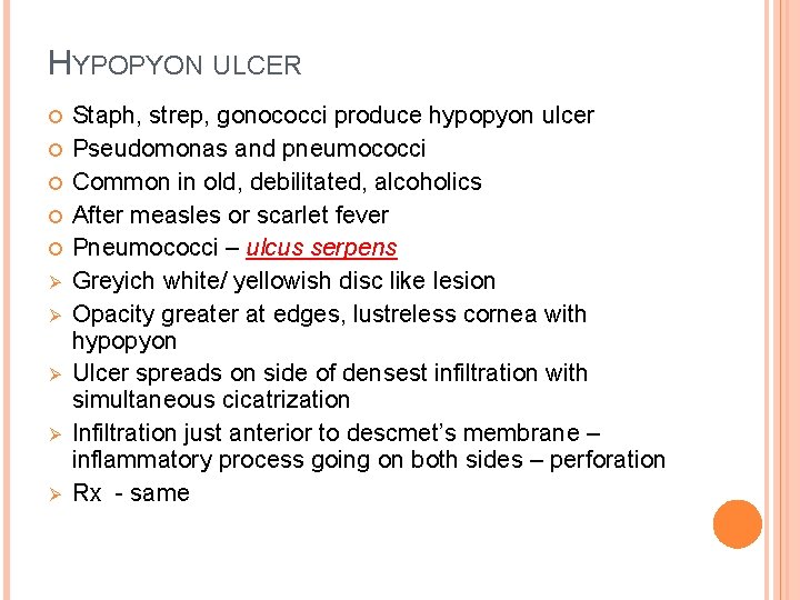 HYPOPYON ULCER Ø Ø Ø Staph, strep, gonococci produce hypopyon ulcer Pseudomonas and pneumococci