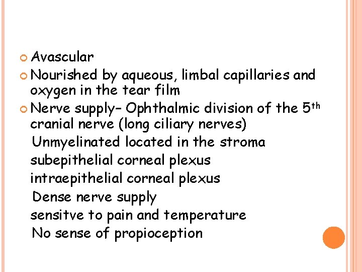  Avascular Nourished by aqueous, limbal capillaries and oxygen in the tear film Nerve