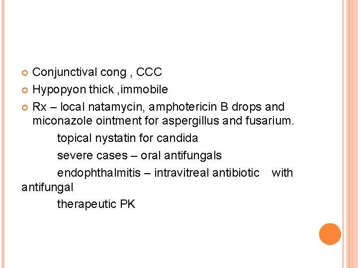 Conjunctival cong , CCC Hypopyon thick , immobile Rx – local natamycin, amphotericin B