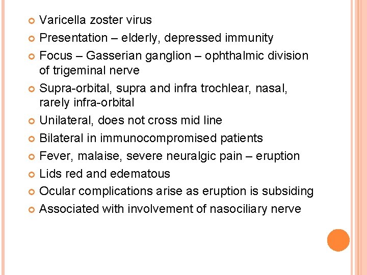 Varicella zoster virus Presentation – elderly, depressed immunity Focus – Gasserian ganglion – ophthalmic