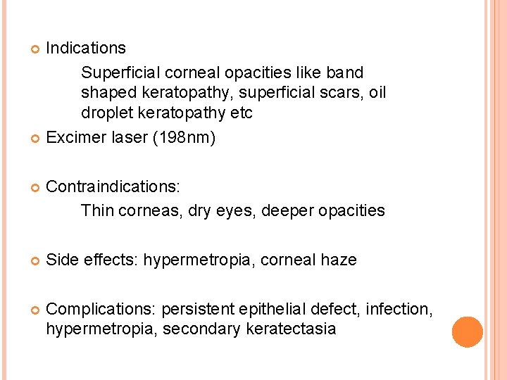 Indications Superficial corneal opacities like band shaped keratopathy, superficial scars, oil droplet keratopathy etc