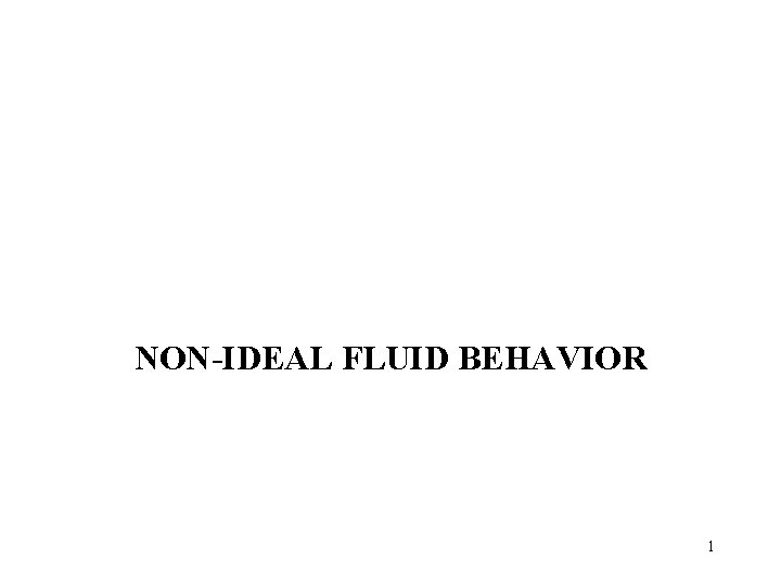 NON-IDEAL FLUID BEHAVIOR 1 