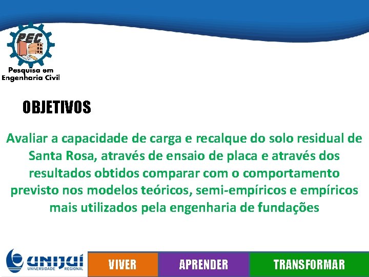 OBJETIVOS Avaliar a capacidade de carga e recalque do solo residual de Santa Rosa,