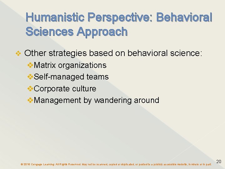 Humanistic Perspective: Behavioral Sciences Approach Other strategies based on behavioral science: Matrix organizations Self-managed