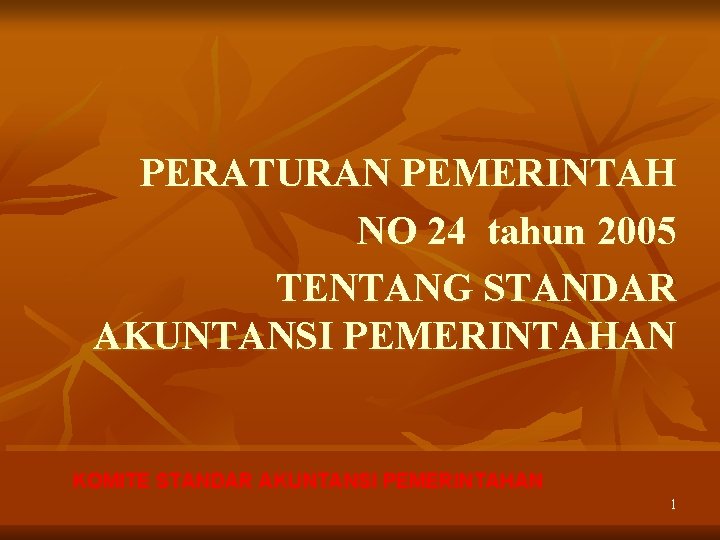 PERATURAN PEMERINTAH NO 24 tahun 2005 TENTANG STANDAR AKUNTANSI PEMERINTAHAN KOMITE STANDAR AKUNTANSI PEMERINTAHAN