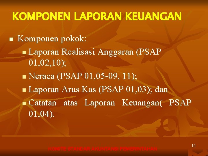 KOMPONEN LAPORAN KEUANGAN n Komponen pokok: n Laporan Realisasi Anggaran (PSAP 01, 02, 10);