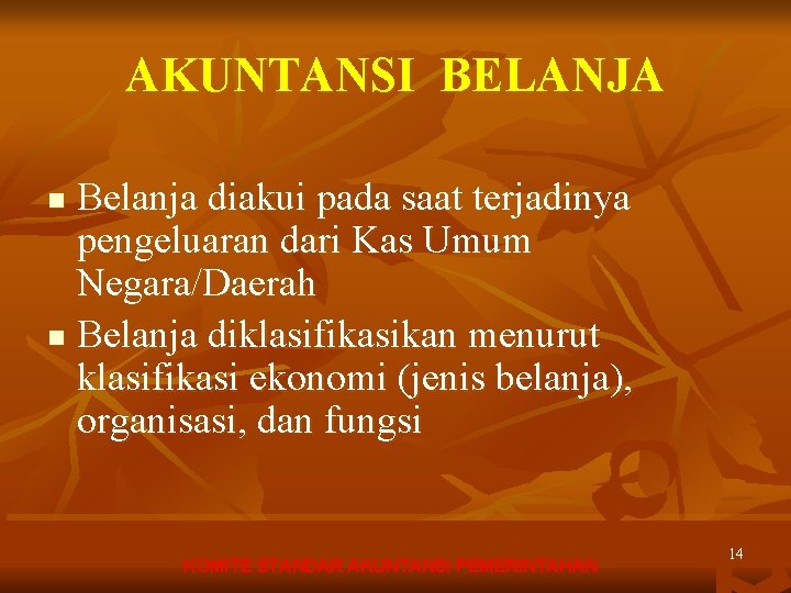 AKUNTANSI BELANJA Belanja diakui pada saat terjadinya pengeluaran dari Kas Umum Negara/Daerah n Belanja