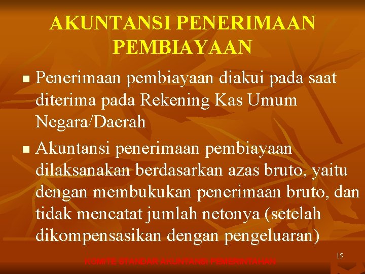 AKUNTANSI PENERIMAAN PEMBIAYAAN Penerimaan pembiayaan diakui pada saat diterima pada Rekening Kas Umum Negara/Daerah