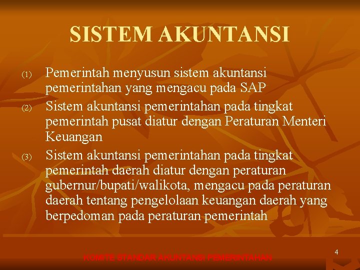 SISTEM AKUNTANSI (1) (2) (3) Pemerintah menyusun sistem akuntansi pemerintahan yang mengacu pada SAP