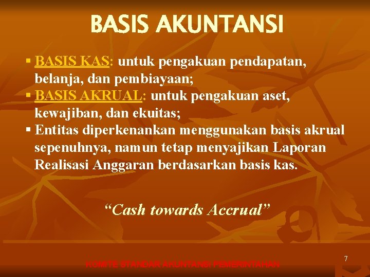 BASIS AKUNTANSI § BASIS KAS: untuk pengakuan pendapatan, belanja, dan pembiayaan; § BASIS AKRUAL: