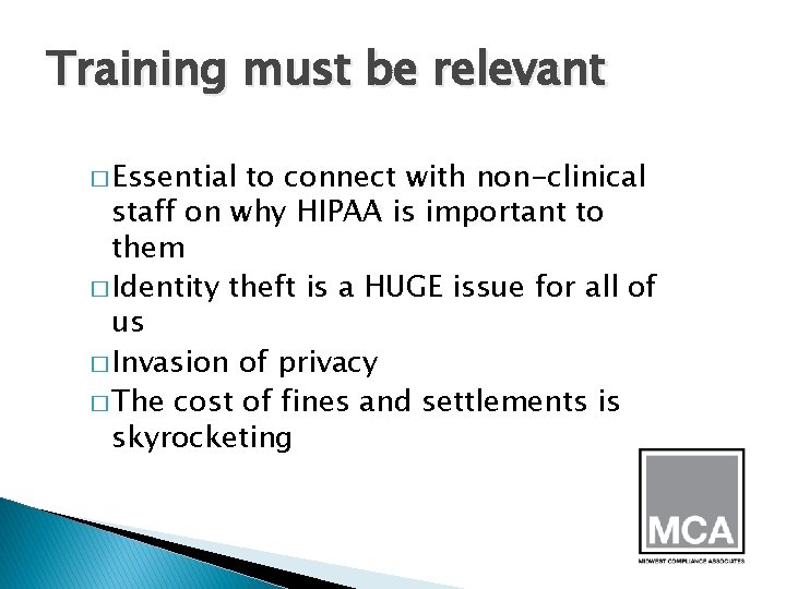 Training must be relevant � Essential to connect with non-clinical staff on why HIPAA