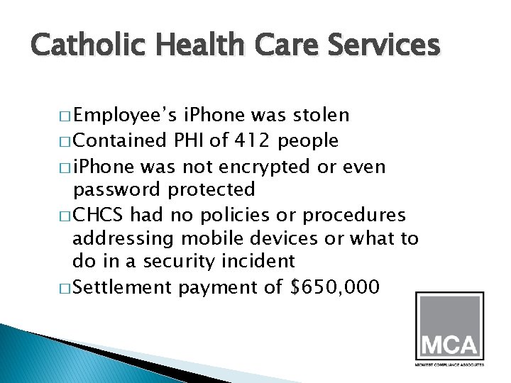 Catholic Health Care Services � Employee’s i. Phone was stolen � Contained PHI of