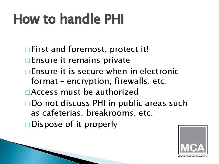 How to handle PHI � First and foremost, protect it! � Ensure it remains