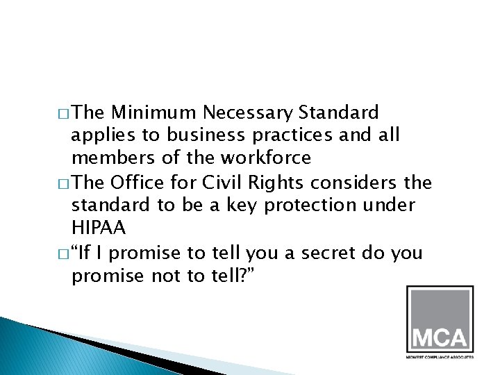 � The Minimum Necessary Standard applies to business practices and all members of the