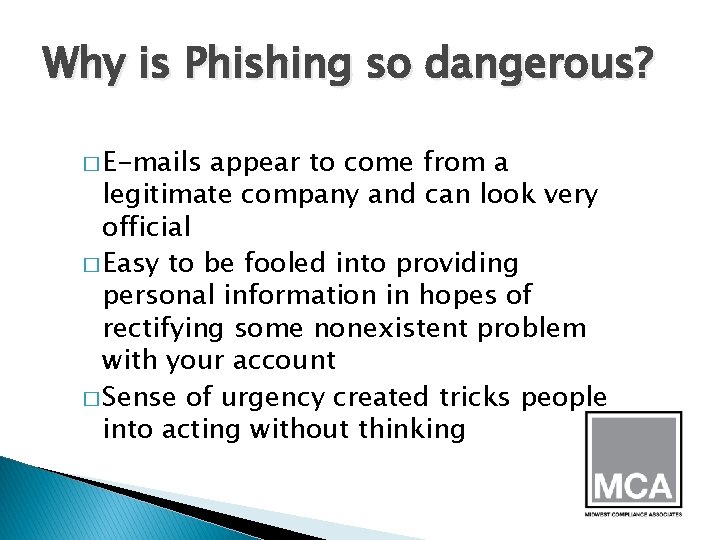 Why is Phishing so dangerous? � E-mails appear to come from a legitimate company