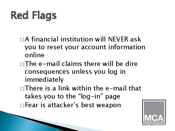 Red Flags �A financial institution will NEVER ask you to reset your account information