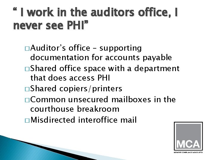 “ I work in the auditors office, I never see PHI” � Auditor’s office