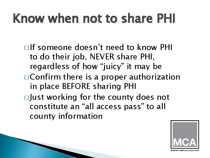 Know when not to share PHI � If someone doesn’t need to know PHI