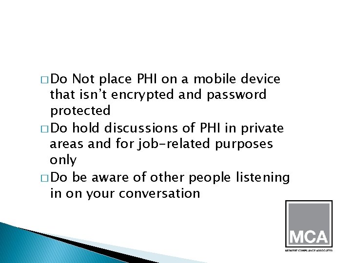 � Do Not place PHI on a mobile device that isn’t encrypted and password