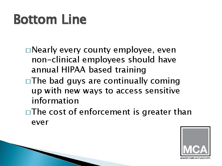 Bottom Line � Nearly every county employee, even non-clinical employees should have annual HIPAA