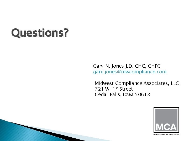 Questions? Gary N. Jones J. D. CHC, CHPC gary. jones@mwcompliance. com Midwest Compliance Associates,