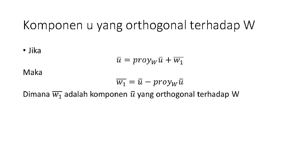 Komponen u yang orthogonal terhadap W • 