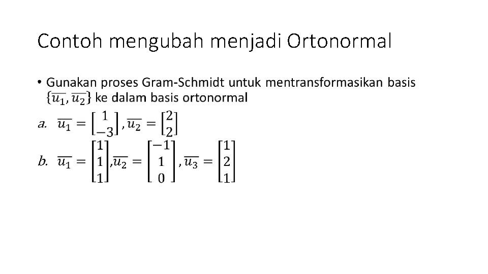 Contoh mengubah menjadi Ortonormal • 