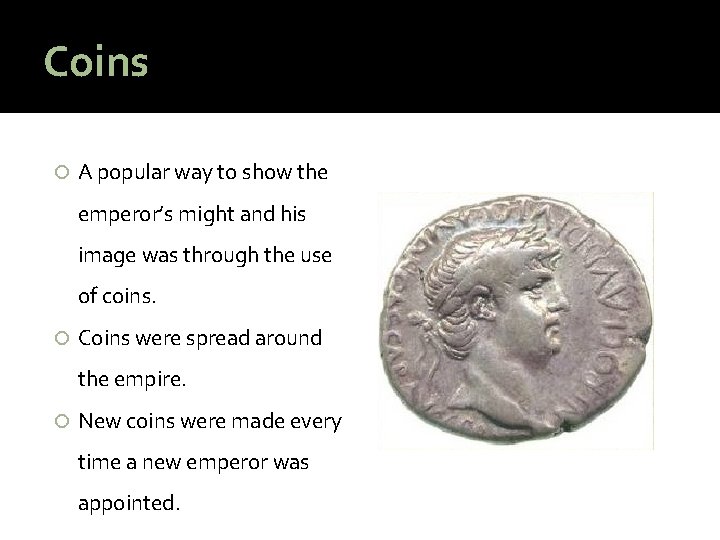 Coins A popular way to show the emperor’s might and his image was through