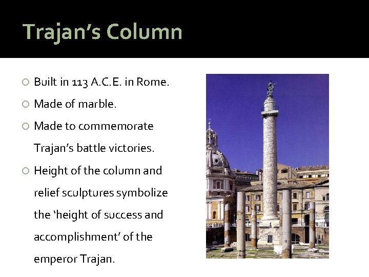 Trajan’s Column Built in 113 A. C. E. in Rome. Made of marble. Made