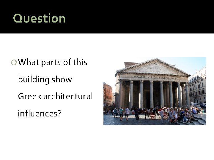 Question What parts of this building show Greek architectural influences? 