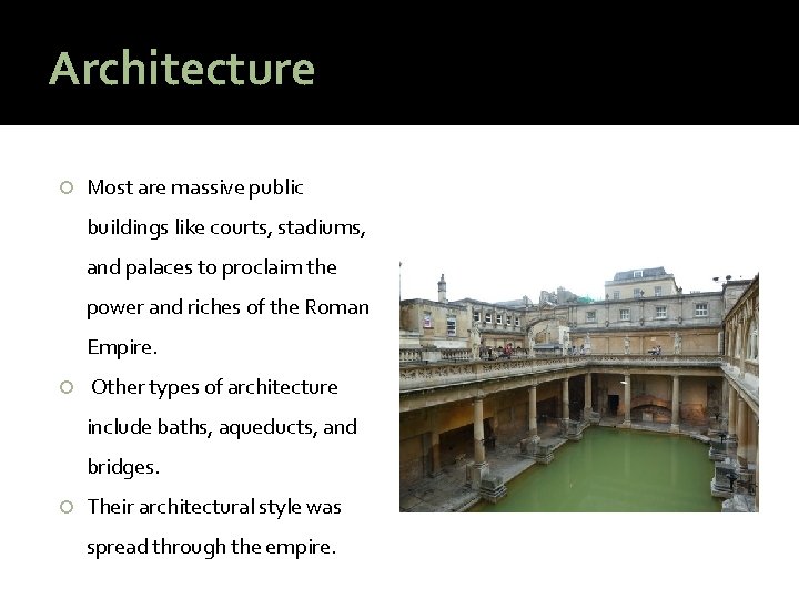Architecture Most are massive public buildings like courts, stadiums, and palaces to proclaim the
